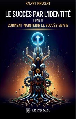 Le Succès par l'Identité, Tome II, de Ralphy Innocent